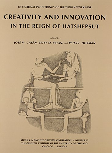 Creativity and Innovation in the Reign of Hatshepsut: Occasional Proceedings of the Theban Workshop: Papers from the Theban Workshop 2010 (Studies in Ancient Oriental Civilizations, Band 69)